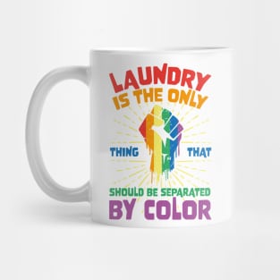 Laundry Is The Only Thing That Should Be Separated By Color Mug